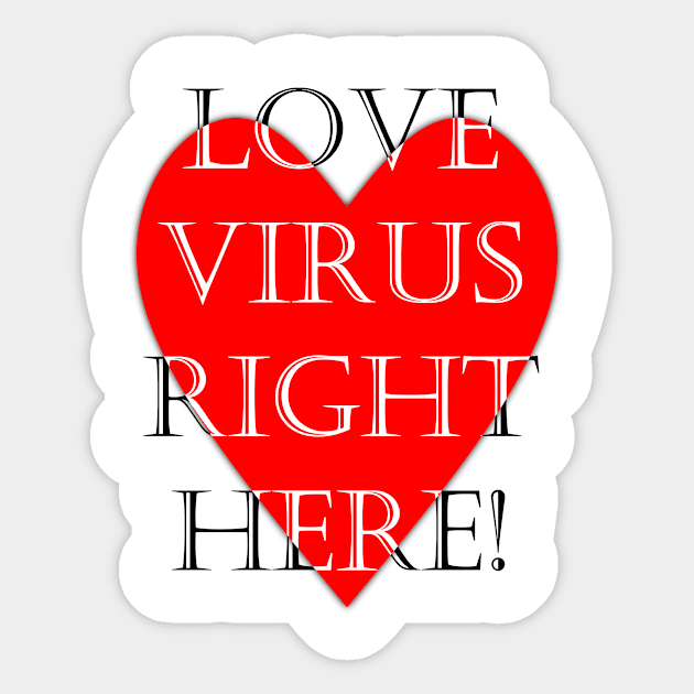 Love virus right here funny quote Sticker by FranciscoCapelo